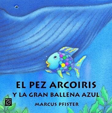 EL PEZ ARCO IRIS Y LA GRAN BALLENA AZUL | 9788448821951 | MARCUS PFISTER | Llibres Parcir | Librería Parcir | Librería online de Manresa | Comprar libros en catalán y castellano online