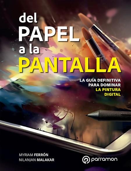 DEL PAPEL A LA PANTALLA. LA GUÍA DEFINITIVA PARA DOMINAR LA PINTURA DIGITAL | 9788434262201 | FERRÓN, MYRIAM/MALAKAR, NILANJAN | Llibres Parcir | Llibreria Parcir | Llibreria online de Manresa | Comprar llibres en català i castellà online