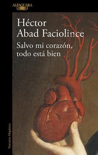 SALVO MI CORAZÓN, TODO ESTÁ BIEN | 9788420461854 | ABAD FACIOLINCE, HÉCTOR | Llibres Parcir | Llibreria Parcir | Llibreria online de Manresa | Comprar llibres en català i castellà online