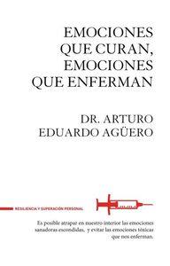 EMOCIONES QUE CURAN, EMOCIONES QUE ENFERMAN | 9788494426889 | AGüERO, ARTURO EDUARDO | Llibres Parcir | Llibreria Parcir | Llibreria online de Manresa | Comprar llibres en català i castellà online