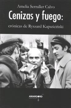 CENIZAS Y FUEGO: CRÓNICAS DE RYSZARD KAPUSCINSKI | 9788494964565 | SERRALLER CALVO, AMELIA | Llibres Parcir | Llibreria Parcir | Llibreria online de Manresa | Comprar llibres en català i castellà online