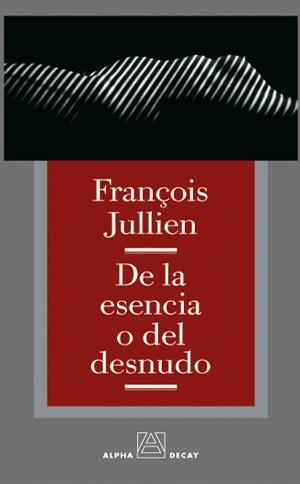 DE LA ESENCIA O DESNUDO | 9788493333249 | JULLIEN | Llibres Parcir | Llibreria Parcir | Llibreria online de Manresa | Comprar llibres en català i castellà online