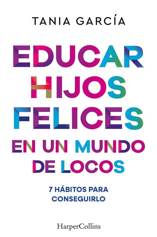 EDUCAR HIJOS FELICES EN UN MUNDO DE LOCOS | 9788410641051 | GARCÍA, TANIA | Llibres Parcir | Llibreria Parcir | Llibreria online de Manresa | Comprar llibres en català i castellà online