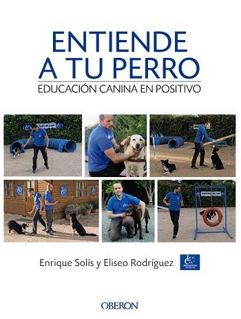 ENTIENDE A TU PERRO. EDUCACIÓN CANINA EN POSITIVO | 9788441538412 | SOLÍS ÁLVAREZ, ENRIQUE/RODRÍGUEZ CARRASCO, ELISEO | Llibres Parcir | Llibreria Parcir | Llibreria online de Manresa | Comprar llibres en català i castellà online