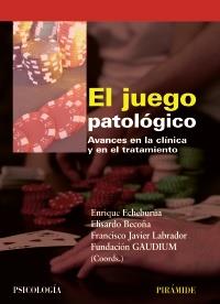 EL JUEGO PATOLOGICO avances en la clinica y en el tratamien | 9788436824124 | ENRIQUE ECHEBURUA ELISARDO BECONA FCO JAVIER LABRADOR | Llibres Parcir | Llibreria Parcir | Llibreria online de Manresa | Comprar llibres en català i castellà online