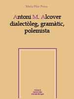 ANTONI M ALCOVER DIALECTOLEG GRAMATIC POLEMISTA | 9788484156888 | MARIA PILAR PEREA | Llibres Parcir | Llibreria Parcir | Llibreria online de Manresa | Comprar llibres en català i castellà online