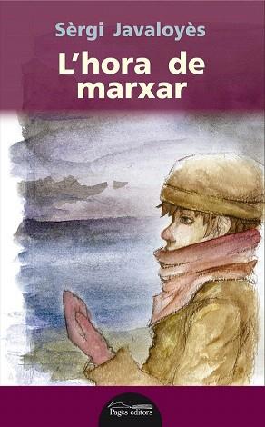 L'HORA DE MARXAR | 9788499756288 | JAVALOYÈS, SÈRGI | Llibres Parcir | Librería Parcir | Librería online de Manresa | Comprar libros en catalán y castellano online