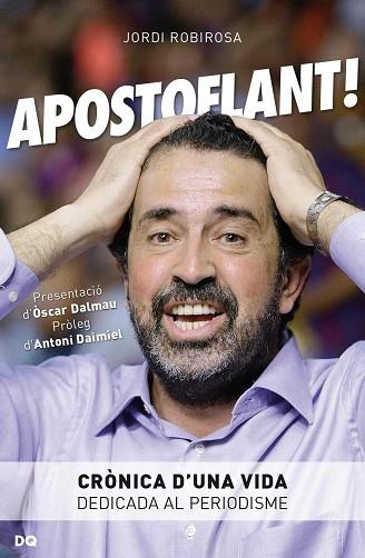 APOSTOFLANT: CRONICA D'UNA VIDA DEDICADA AL PERIODISME | 9788494465505 | ROBIROSA, JORDI | Llibres Parcir | Llibreria Parcir | Llibreria online de Manresa | Comprar llibres en català i castellà online