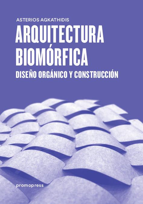 ARQUITECTURA BIOMÓRFICA | 9788416504961 | AGKATHIDIS, ASTERIOS | Llibres Parcir | Llibreria Parcir | Llibreria online de Manresa | Comprar llibres en català i castellà online