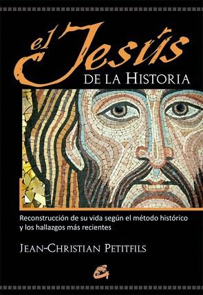 EL JESÚS DE LA HISTORIA | 9788484454878 | PETITFILS, JEAN-CHRISTIAN | Llibres Parcir | Librería Parcir | Librería online de Manresa | Comprar libros en catalán y castellano online