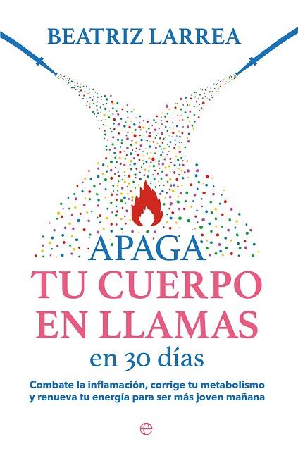 APAGA TU CUERPO EN LLAMAS EN 30 DÍAS | 9788413845814 | LARREA, BEATRIZ | Llibres Parcir | Llibreria Parcir | Llibreria online de Manresa | Comprar llibres en català i castellà online