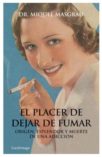 EL PLACER DE DEJAR DE FUMAR origen esplendor y muerte de un | 9788492545520 | DR MIQUEL MASGRAU | Llibres Parcir | Llibreria Parcir | Llibreria online de Manresa | Comprar llibres en català i castellà online