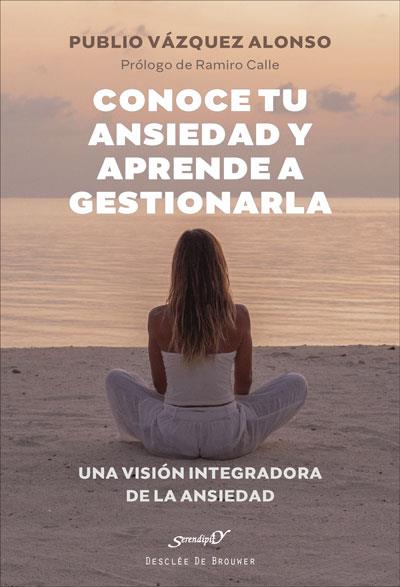 CONOCE TU ANSIEDAD Y APRENDE A GESTIONARLA. UNA VISIÓN INTEGRADORA DE LA ANSIEDA | 9788433031907 | VÁZQUEZ ALONSO, PUBLIO | Llibres Parcir | Llibreria Parcir | Llibreria online de Manresa | Comprar llibres en català i castellà online