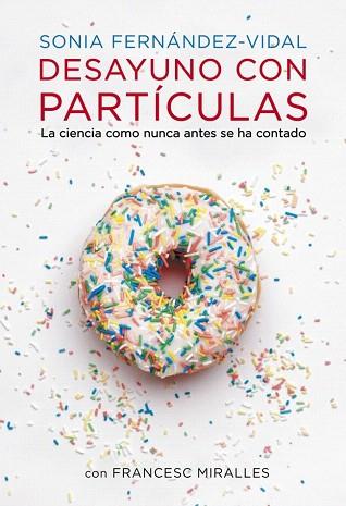 DESAYUNO CON PARTÍCULAS | 9788401348136 | FERNANDEZ VIDAL,SONIA/MIRALLES,FRANCESC | Llibres Parcir | Llibreria Parcir | Llibreria online de Manresa | Comprar llibres en català i castellà online