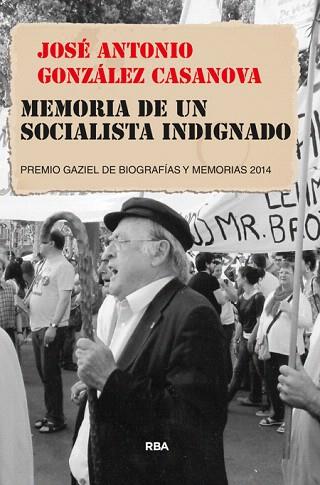 MEMORIA DE UN SOCIALISTA INDIGNADO | 9788490564950 | GONZALEZ CASANOVA, JOSE ANTONIO | Llibres Parcir | Llibreria Parcir | Llibreria online de Manresa | Comprar llibres en català i castellà online