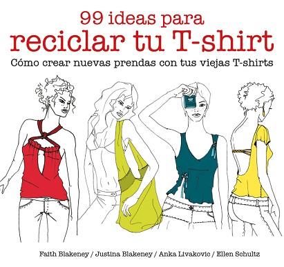 99 IDEAS PARA RECICLAR TU T-SHIRT | 9788425229039 | BLAKENEY, FAITH/BLAKENEY, JUSTINA/SCHULTZ, ELLEN/LIVAKOVIC, ANKA | Llibres Parcir | Llibreria Parcir | Llibreria online de Manresa | Comprar llibres en català i castellà online