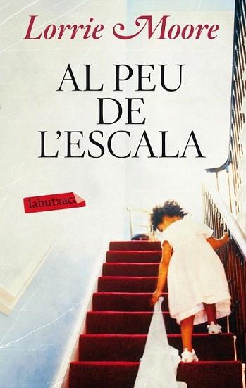 AL PEU DE L' ESCALA labutxaca | 9788499304113 | LORRIE MOORE | Llibres Parcir | Llibreria Parcir | Llibreria online de Manresa | Comprar llibres en català i castellà online