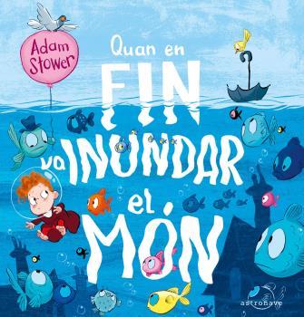 QUAN EN FIN VA INUNDAR EL MON | 9788467946284 | ADAM STOWER | Llibres Parcir | Llibreria Parcir | Llibreria online de Manresa | Comprar llibres en català i castellà online