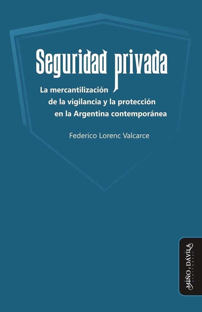 SEGURIDAD PRIVADA. . LA MERCANTILIZACIÓN DE LA VIGILANCIA Y LA PROTECCIÓN EN LA ARGENTINA CONTEMPORÁNEA | PODI126056 | LORENC VALCARCE  FEDERICO | Llibres Parcir | Llibreria Parcir | Llibreria online de Manresa | Comprar llibres en català i castellà online