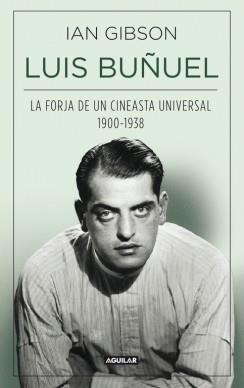 LUIS BUÑUEL, LA FORJA DE UN CINEASTA UNIVERSAL (1900-1938) | 9788403013797 | GIBSON,IAN | Llibres Parcir | Llibreria Parcir | Llibreria online de Manresa | Comprar llibres en català i castellà online