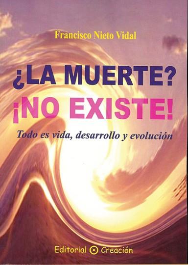 LA MUERTE NO EXISTE todo es vida desarrollo evolucion | 9788495919434 | NIETO VIDAL F | Llibres Parcir | Llibreria Parcir | Llibreria online de Manresa | Comprar llibres en català i castellà online