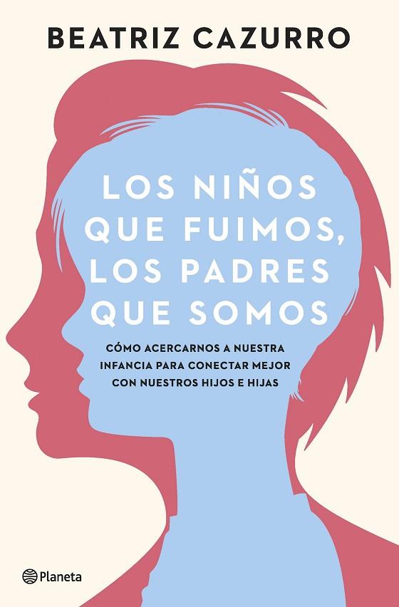 LOS NIÑOS QUE FUIMOS, LOS PADRES QUE SOMOS | 9788408261933 | CAZURRO, BEATRIZ | Llibres Parcir | Llibreria Parcir | Llibreria online de Manresa | Comprar llibres en català i castellà online