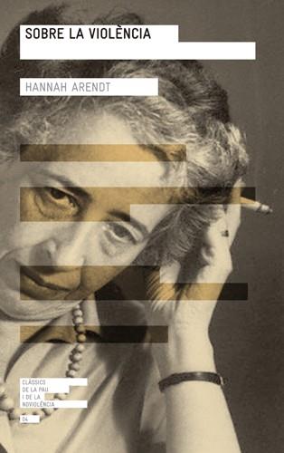 SOBRE LA VIOLENCIA col classics de la pau i la no violencia | 9788415002741 | HANNAH ARENDT | Llibres Parcir | Librería Parcir | Librería online de Manresa | Comprar libros en catalán y castellano online