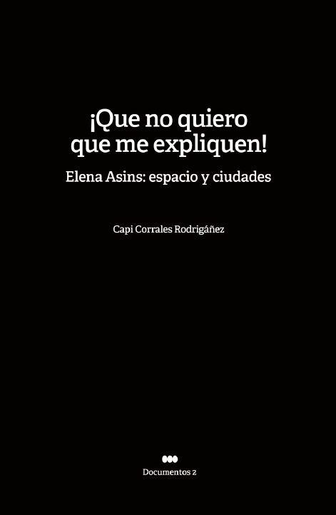 ¡QUE NO QUIERO QUE ME EXPLIQUEN! ELENA ASINS: ESPACIO Y CIUDADES | 9788480816694 | CORRALES RODRIGAÑEZ, CAPI | Llibres Parcir | Llibreria Parcir | Llibreria online de Manresa | Comprar llibres en català i castellà online