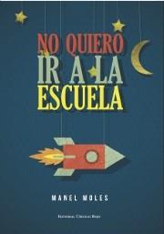 NO QUIERO IR A LA ESCUELA | 9788490760239 | MOLES, MANEL | Llibres Parcir | Llibreria Parcir | Llibreria online de Manresa | Comprar llibres en català i castellà online