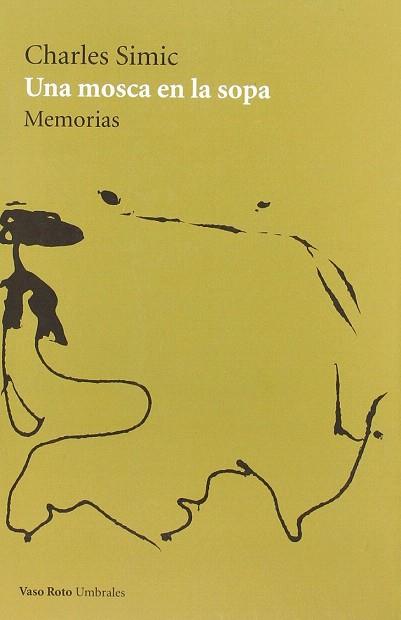 UNA MOSCA EN LA SOPA: MEMORIAS | 9788493808747 | SIMIC, CHARLES | Llibres Parcir | Llibreria Parcir | Llibreria online de Manresa | Comprar llibres en català i castellà online