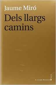 DELS LLARGS CAMINS | 9788416116942 | MIRO, JAUME | Llibres Parcir | Llibreria Parcir | Llibreria online de Manresa | Comprar llibres en català i castellà online