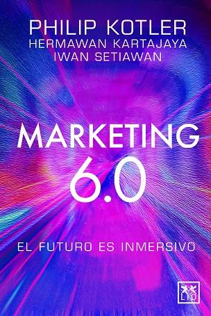 MARKETING 6.0: EL FUTURO ES INMERSIVO | 9788410221093 | PHILIP KOTLER/HERMAWAN KARTAJAYA/IWAN SETIAWAN | Llibres Parcir | Llibreria Parcir | Llibreria online de Manresa | Comprar llibres en català i castellà online