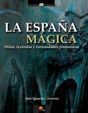 La España mágica | 9788499672496 | Carmona Sánchez, José Ignacio | Llibres Parcir | Librería Parcir | Librería online de Manresa | Comprar libros en catalán y castellano online