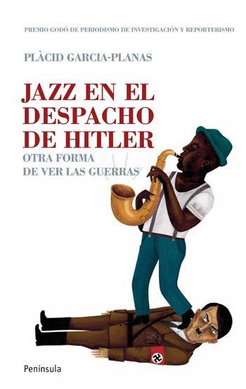 JAZZ EN EL DESPACHO DE HITLER otra forma de ver las guerras | 9788499420493 | PLACID GARCIA PLANAS | Llibres Parcir | Llibreria Parcir | Llibreria online de Manresa | Comprar llibres en català i castellà online