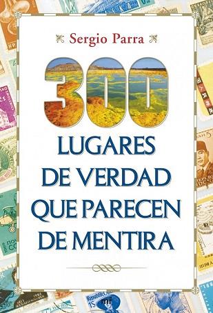 300 LUGARES DE VERDAD QUE PARECEN DE MENTIRA | 9788427040151 | SERGIO PARRA | Llibres Parcir | Llibreria Parcir | Llibreria online de Manresa | Comprar llibres en català i castellà online