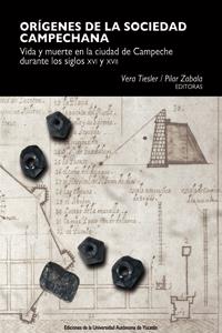 ORÍGENES DE LA SOCIEDAD CAMPECHANA. VIDA Y MUERTE EN LA CIUDAD DE CAMPECHE DURANTE LOS SIGLOS XVI Y XVII | PODI124357 | TIESLER  VERA | Llibres Parcir | Llibreria Parcir | Llibreria online de Manresa | Comprar llibres en català i castellà online