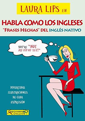 LAURA LIPS EN HABLA COMO LOS INGLESES. FRASES HECHAS DEL INGLES NATIVO | 9788460694434 | CHIDNEY, PAUL / LASALA GRIMALT, CLARA | Llibres Parcir | Llibreria Parcir | Llibreria online de Manresa | Comprar llibres en català i castellà online