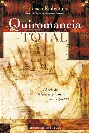 QUIROMANCIA TOTAL ARTE INTERPRETAR MANO SIGLO XXI | 9788497777704 | RODRIGUEZ FRANCISCO | Llibres Parcir | Llibreria Parcir | Llibreria online de Manresa | Comprar llibres en català i castellà online