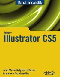 ILUSTRATOR CS5 manual imprescindible | 9788441528550 | JOSE MARIA DELGADO CABRERA FRANCISCO PAZ GONZALEZ | Llibres Parcir | Librería Parcir | Librería online de Manresa | Comprar libros en catalán y castellano online