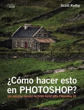 ¿CÓMO HACER ESTO EN PHOTOSHOP? | 9788441538788 | KELBY, SCOTT | Llibres Parcir | Llibreria Parcir | Llibreria online de Manresa | Comprar llibres en català i castellà online