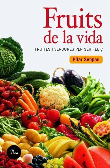 FRUITS DE LA VIDA fruits i verdures per ser feliç | 9788484379409 | SENPAU PILAR | Llibres Parcir | Llibreria Parcir | Llibreria online de Manresa | Comprar llibres en català i castellà online