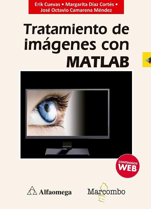 TRATAMIENTO DE IMáGENES CON MATLAB | 9788426726193 | ERIK CUEVAS, MARGARITA DíAZ CORTéS, JOSé OCTAVIO CAMARENA MéNDEZ | Llibres Parcir | Llibreria Parcir | Llibreria online de Manresa | Comprar llibres en català i castellà online