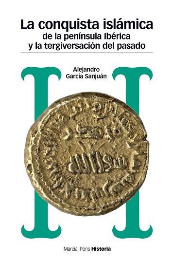 CONQUISTA ISLÁMICA DE LA PENÍNSULA IBÉRICA Y LA TERGIVERSACIÓN DEL PASADO, LA | 9788417945008 | GARCÍA SANJUÁN, ALEJANDRO | Llibres Parcir | Llibreria Parcir | Llibreria online de Manresa | Comprar llibres en català i castellà online