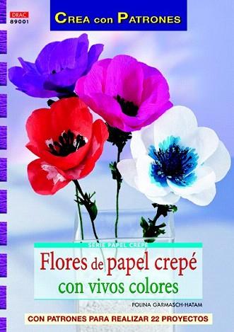 FLORES DE PAPEL CREPÉ CON VIVOS COLORES | 9788498743111 | GARMASCH-HATAM, POLINA | Llibres Parcir | Llibreria Parcir | Llibreria online de Manresa | Comprar llibres en català i castellà online