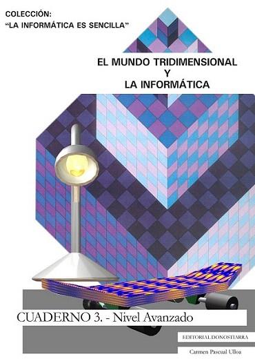 EL MUNDO TRIDIMENSIONAL Y LA INFORMATICA 3 NIVEL AVANZADO | 9788470633355 | PASCUAL ULLOA CARMEN | Llibres Parcir | Llibreria Parcir | Llibreria online de Manresa | Comprar llibres en català i castellà online