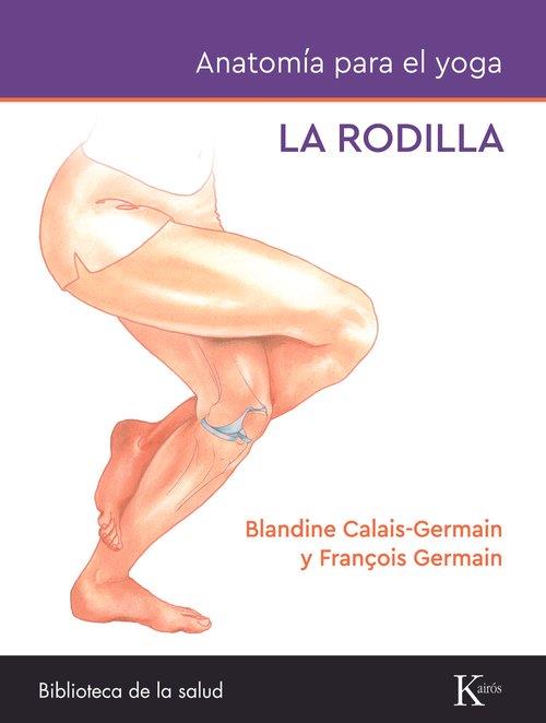 ANATOMÍA PARA EL YOGA: LA RODILLA | 9788411212434 | CALAIS-GERMAIN, BLANDINE/GERMAIN, FRANÇOIS | Llibres Parcir | Llibreria Parcir | Llibreria online de Manresa | Comprar llibres en català i castellà online