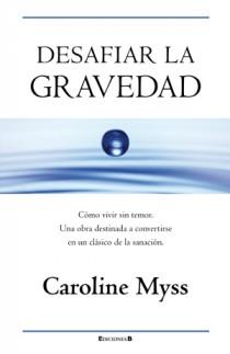 Desafiar la gravedad | 9788466650045 | Myss, Caroline | Llibres Parcir | Llibreria Parcir | Llibreria online de Manresa | Comprar llibres en català i castellà online