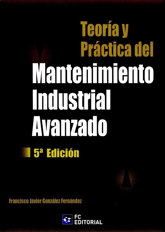 TEORÍA Y PRÁCTICA DEL MANTENIMIENTO INDUSTRIAL AVANZADO | 9788415781356 | GONZÁLEZ FERNÁNDEZ, FRANCISCO JAVIER | Llibres Parcir | Llibreria Parcir | Llibreria online de Manresa | Comprar llibres en català i castellà online