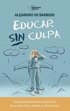 EDUCAR SIN CULPA | 9788410243774 | DE BARBIERI, ALEJANDRO | Llibres Parcir | Llibreria Parcir | Llibreria online de Manresa | Comprar llibres en català i castellà online