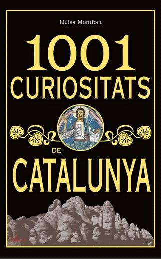 1001 CURIOSITATS DE CATALUNYA | 9788493925123 | MONTFORT LLUISA | Llibres Parcir | Llibreria Parcir | Llibreria online de Manresa | Comprar llibres en català i castellà online